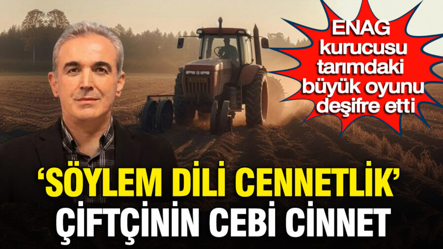 ENAG Kurucusu Tarımda Söylem Oyununu Açıklıyor: ‘Söylemler Cennet, Çiftçinin Durumu Karamsar’